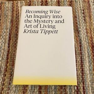 🧠Becoming Wise: An Inquiry into the Mystery and Art of Living- Krista Tippett